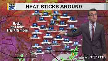 Less rain and temperatures heating up around New Mexico