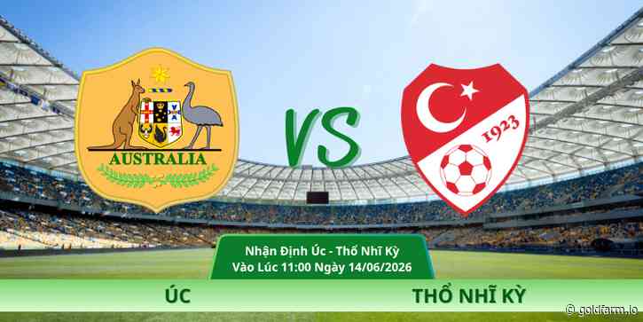 Nhận Định Úc – Thổ Nhĩ Kỳ Vào Lúc 11:00 Ngày 14/06