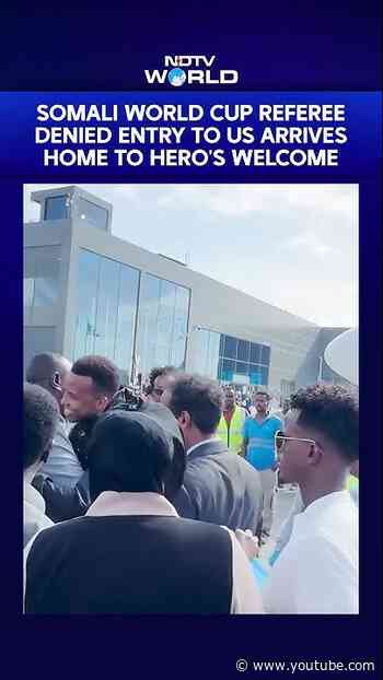 Somali World Cup Referee Denied Entry To US Arrives Home To Hero's Welcome