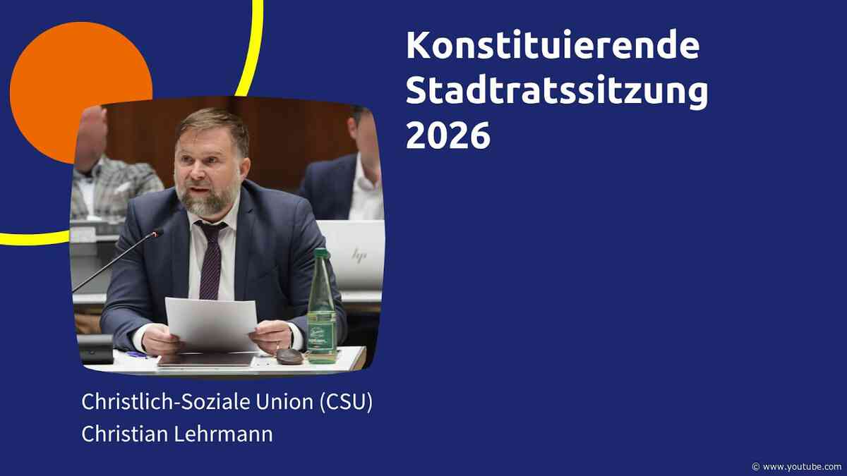 Rede aus der konstituierenden Stadtratssitzung 2026 von Christian Lehrmann (CSU)