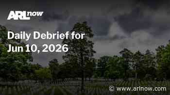 ARLnow Daily Debrief for Jun 10, 2026