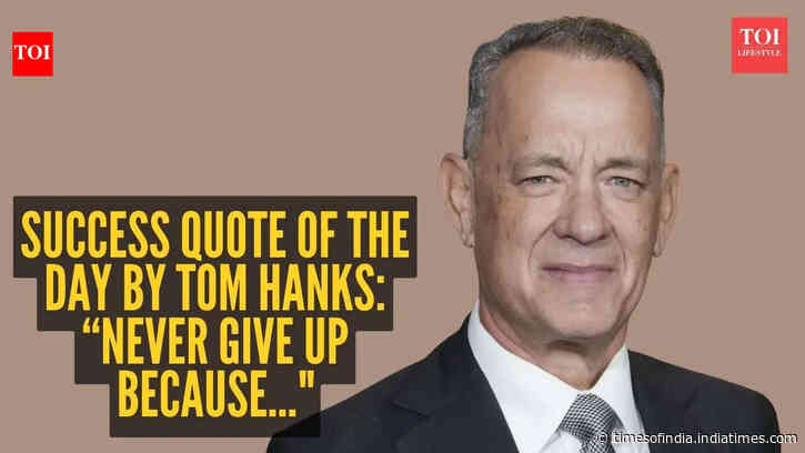 Success quote of the day by Tom Hanks: “Never give up because..."