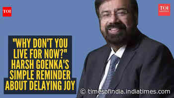 "Why don't you live for now?" Harsh Goenka's simple reminder about delaying joy