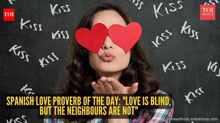 Spanish love proverb of the day: "Love is blind, but the neighbours are not"