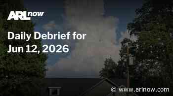 ARLnow Daily Debrief for Jun 12, 2026
