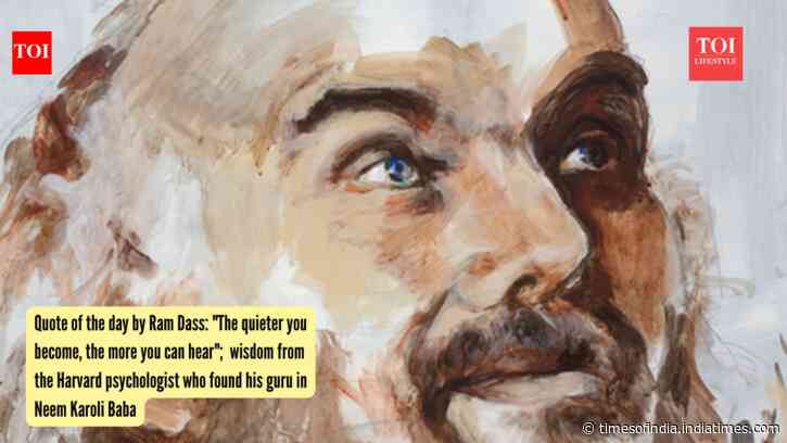 Quote of the day by Ram Dass: "The quieter you become, the more you can hear"; wisdom from the Harvard psychologist who found his guru in Neem Karoli Baba