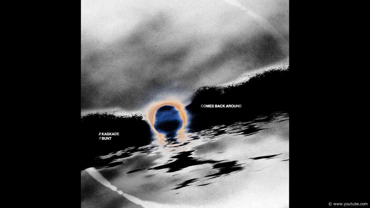 Kaskade x BUNT "Comes Back Around"