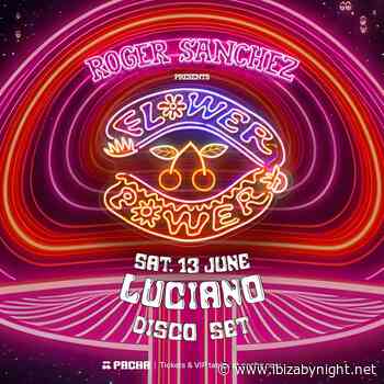 Flower Power is back at Pacha Ibiza with Roger Sanchez & Luciano!