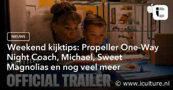 Weekend kijktips: Propeller One-Way Night Coach, Michael, Sweet Magnolias en nog veel meer