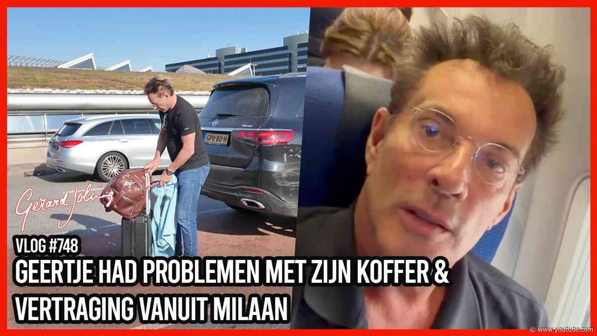 GEERTJE HAD PROBLEMEN MET ZIJN KOFFER & VERTRAGING VANUIT MILAAN - GERARD JOLING -  VLOG #748