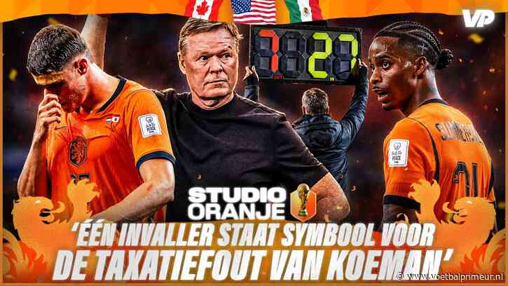 'Eén Oranje-invaller staat helaas symbool voor de taxatiefout van Koeman'