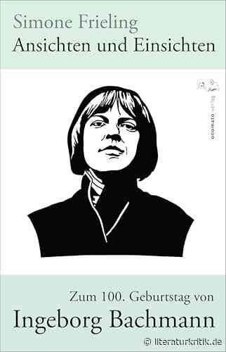 Simone Frieling zum 100. Geburtstag von Ingeborg Bachmann