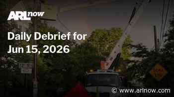 ARLnow Daily Debrief for Jun 15, 2026