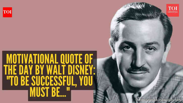 Motivational quote of the day by Walt Disney: "To be successful, you must be..."