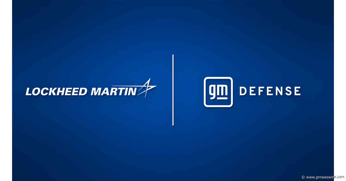 Lockheed Martin, GM Defense Collaborate to Strengthen America's Manufacturing and Defense Industrial Base