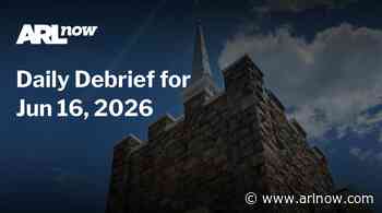 ARLnow Daily Debrief for Jun 16, 2026