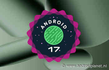 Android 17 is nu te downloaden! Dit is er allemaal nieuw
