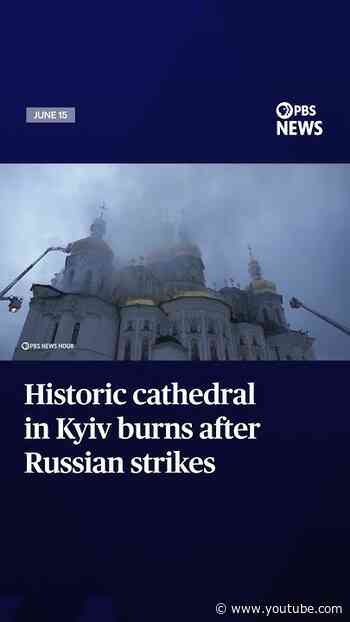 WATCH: Historic cathedral in Kyiv burns after Russian strikes