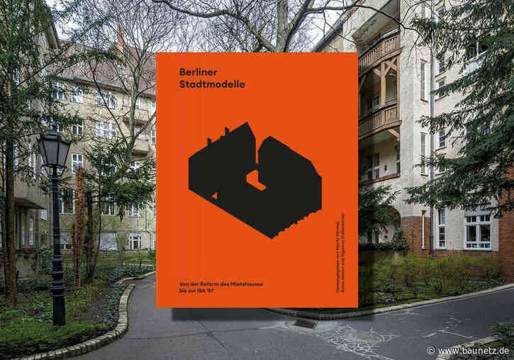 Buchtipp: Berliner Stadtmodelle - Von der Reform des Mietshauses bis zur IBA 87