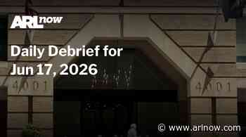 ARLnow Daily Debrief for Jun 17, 2026