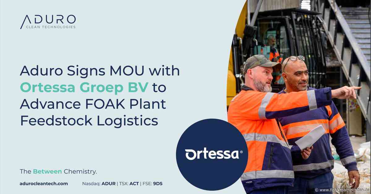 Aduro Clean Technologies Inc.: Aduro Clean Technologies Europe unterzeichnet Absichtserklärung mit Ortessa Groep BV zur Weiterentwicklung der Rohstofflogistik für FOAK-Anlage