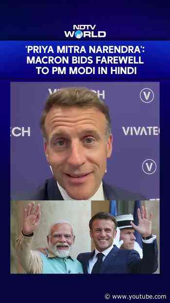 'Priya Mitra Narendra': French President Macron's Warm Hindi Goodbye To PM Modi