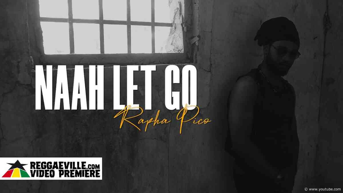 Rapha Pico - Naah Let Go [Official Video 2026]
