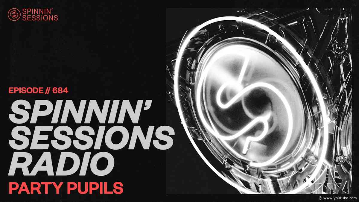 Spinnin’ Sessions Radio – Episode #684 | Party Pupils