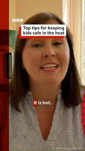 Top tips for keeping kids safe in the heat. #Summer #HeatHealth #BBCNews