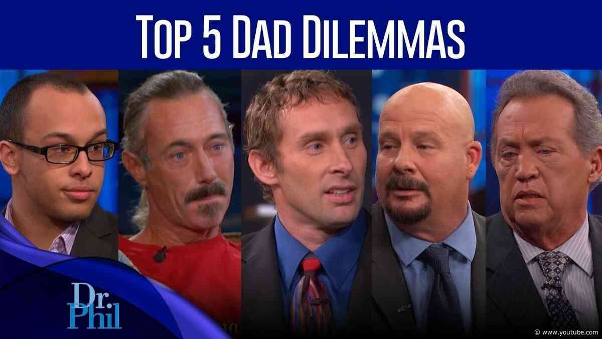 Top 5 Dad Dilemmas | Compilation | Dr. Phil