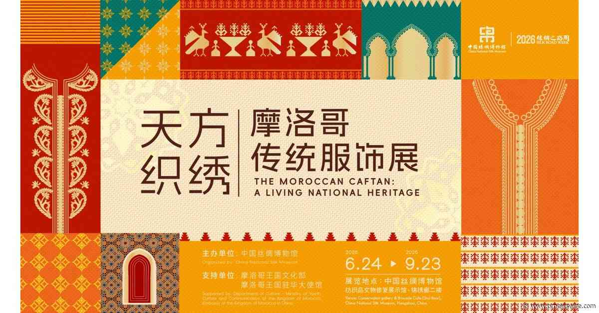 "The Moroccan Caftan: A Living National Heritage" Opens during 2026 Silk Road Week at China National Silk Museum