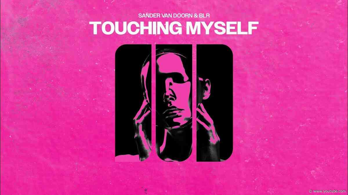 Sander Van Doorn x BLR - Touching Myself
