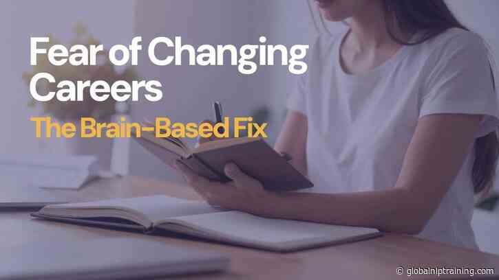 Fear of Changing Careers: The Brain-Based Fix