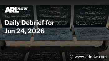 ARLnow Daily Debrief for Jun 24, 2026
