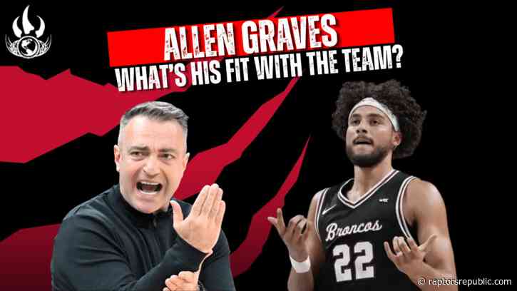 Where will Allen Graves fit in the Raptors’ lineups for 2026-27?