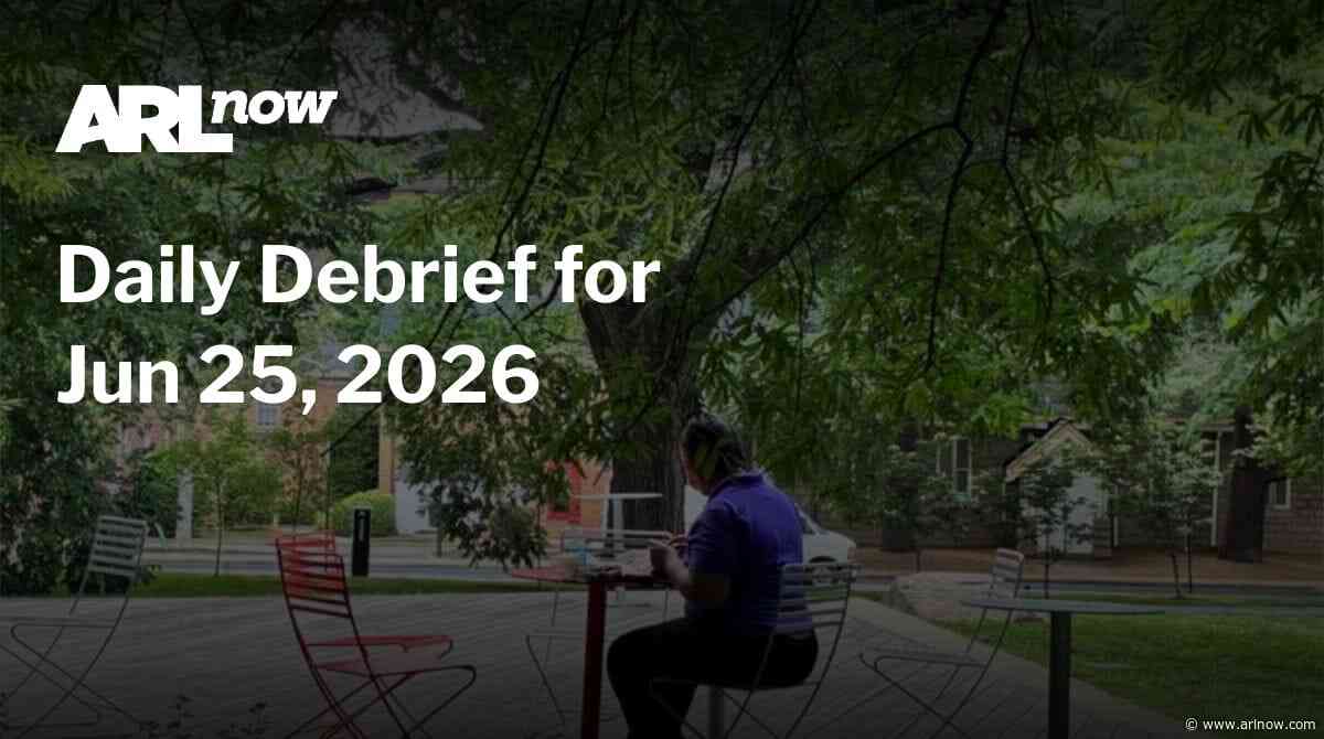 ARLnow Daily Debrief for Jun 25, 2026