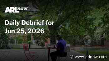 ARLnow Daily Debrief for Jun 25, 2026