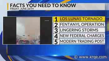 Los Lunas tornado, Fentanyl operation, Lingering storms, Federal charges, Modern trading post