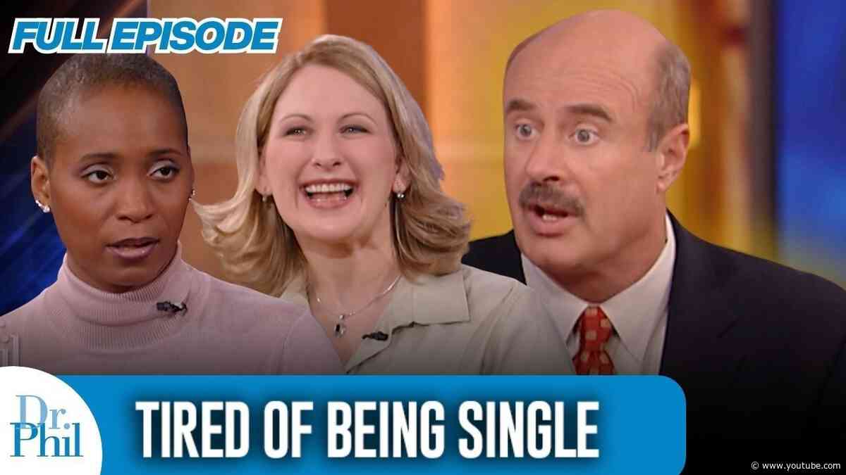 Tired of Being Single | FULL EPISODE | Dr. Phil