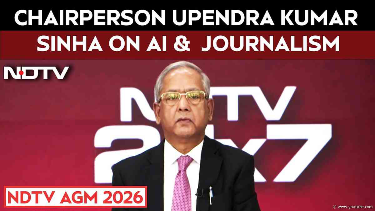NDTV AGM 2026: Chairperson Upendra Kumar Sinha on AI, Journalism & Digital Future