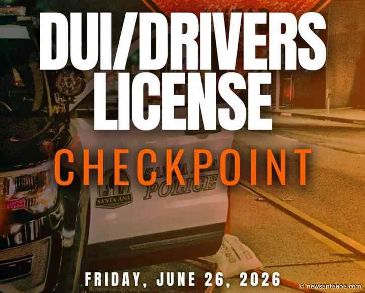 The Santa Ana Police are conducting a CDL and DUI Checkpoint on Friday night, June 26