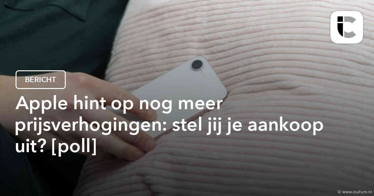 Apple hint op nog meer prijsverhogingen: stel jij je aankoop uit? [poll]