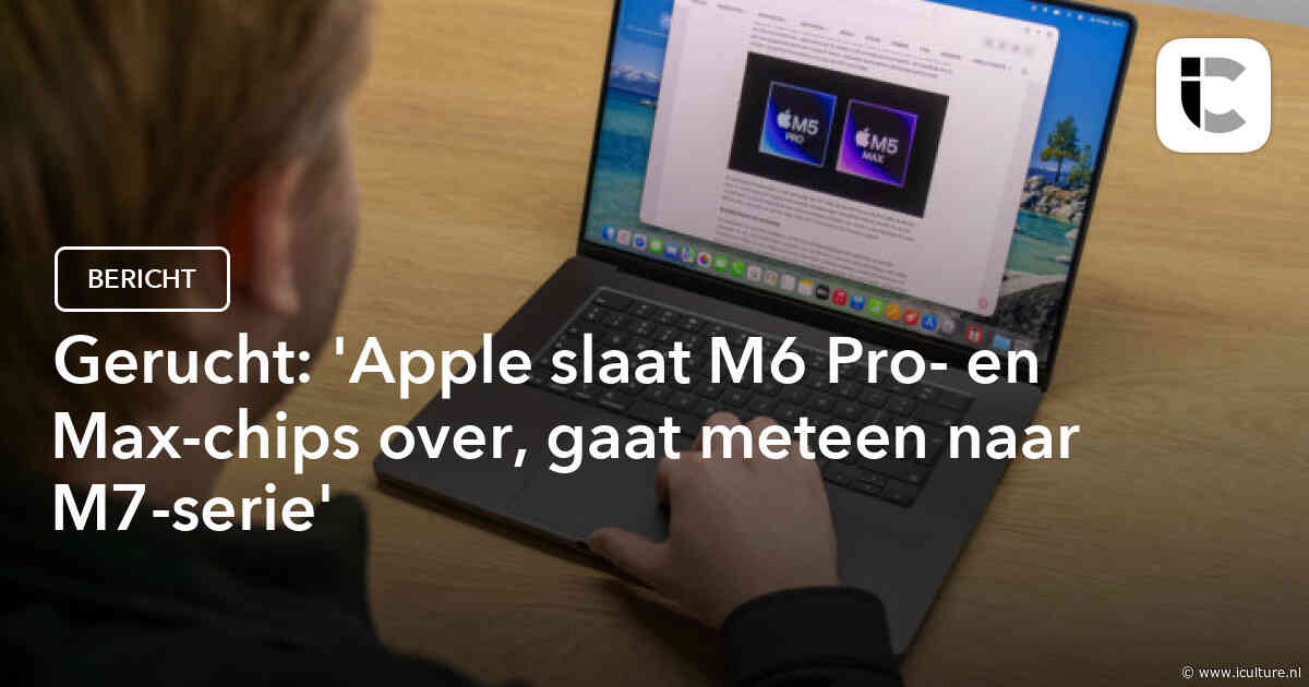 Gerucht: ‘Apple slaat M6 Pro- en Max-chips over, gaat meteen naar M7-serie’