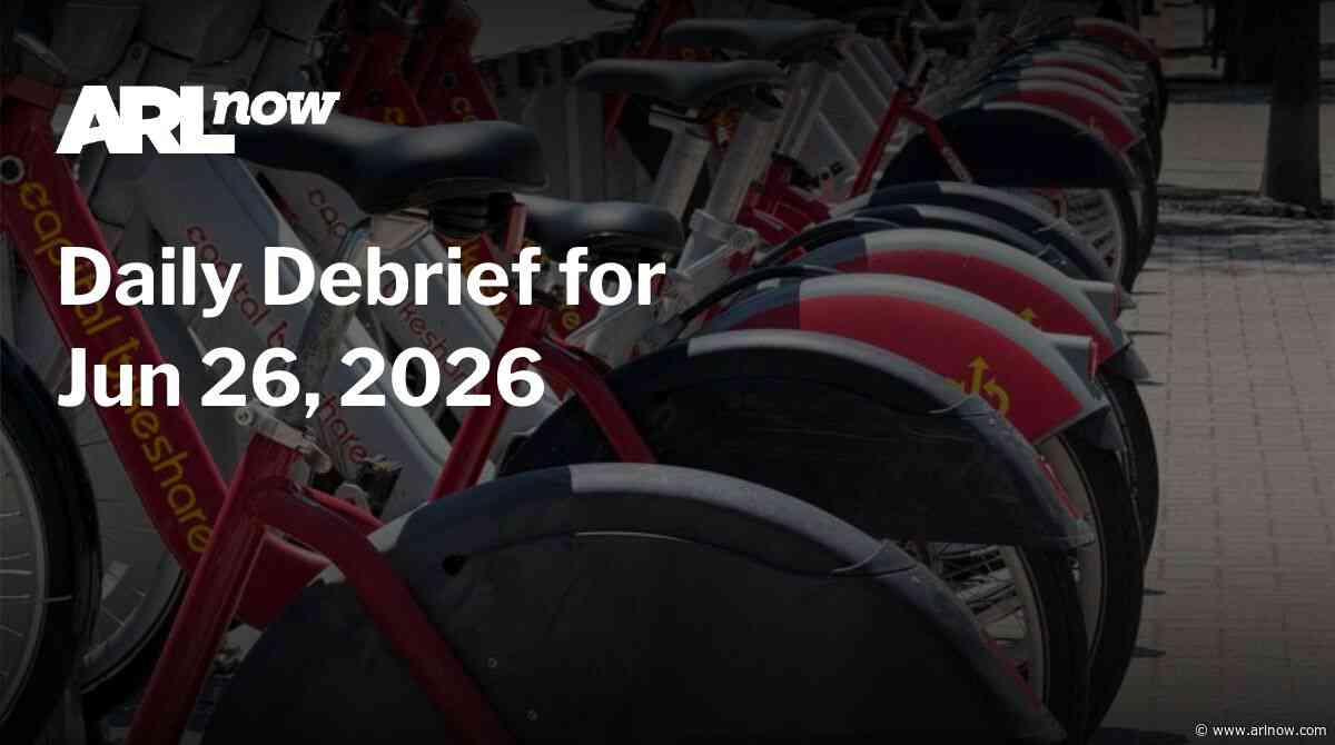 ARLnow Daily Debrief for Jun 26, 2026