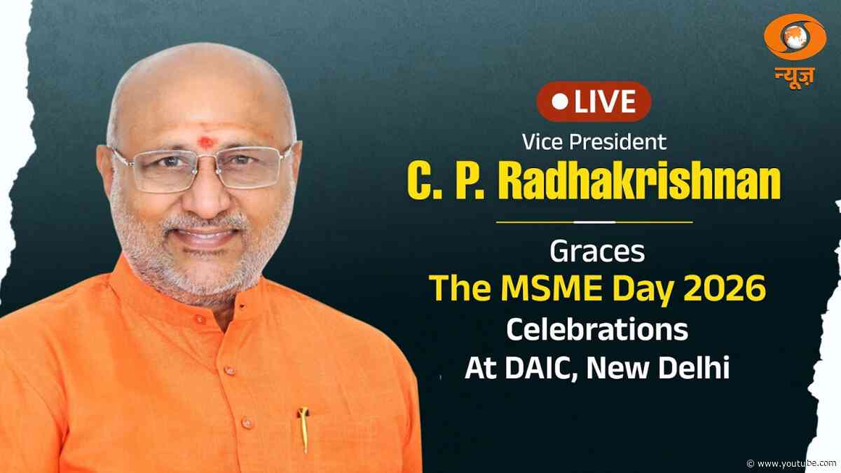 LIVE: Vice President C. P. Radhakrishnan graces the MSME Day 2026 celebrations at DAIC, New Delhi