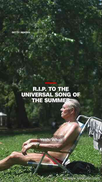 R.I.P. to the universal song of the summer
