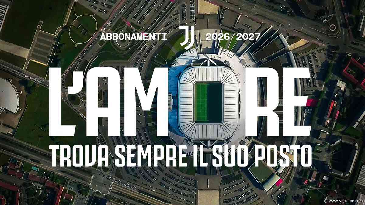 L'AMORE TROVA SEMPRE POSTO | ABBONAMENTI JUVENTUS ALLIANZ STADIUM 2026/2027
