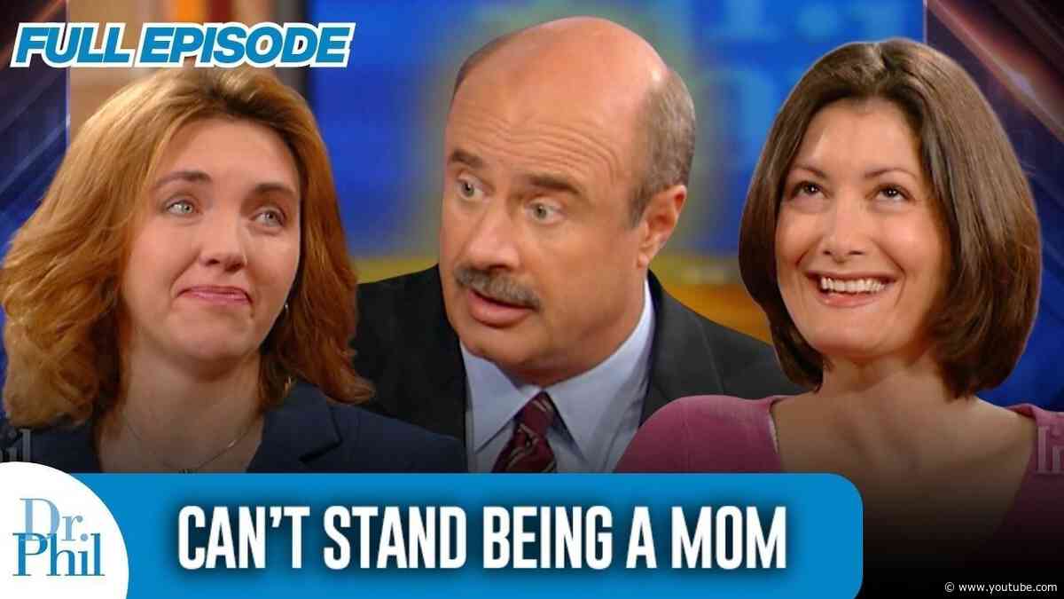Can’t Stand Being a Mom | FULL EPISODE | Dr. Phil