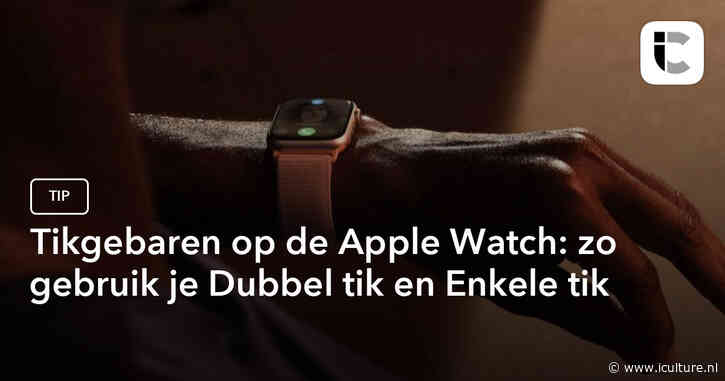 Tikgebaren op de Apple Watch: zo gebruik je Dubbel tik en Enkele tik