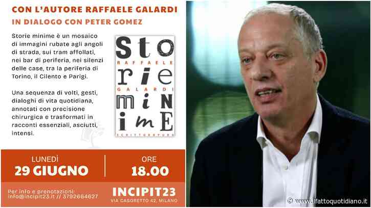 A Milano la presentazione del libro “Storie minime”: all’Incipit23 l’autore Raffaele Galardi in dialogo con Peter Gomez